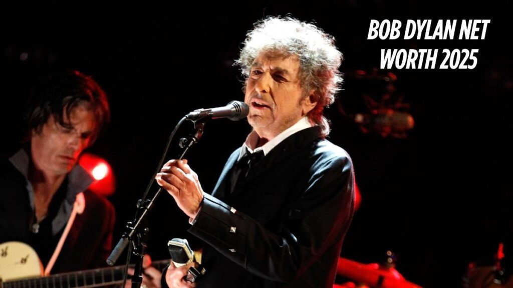 Bob Dylan Net Worth 2025
