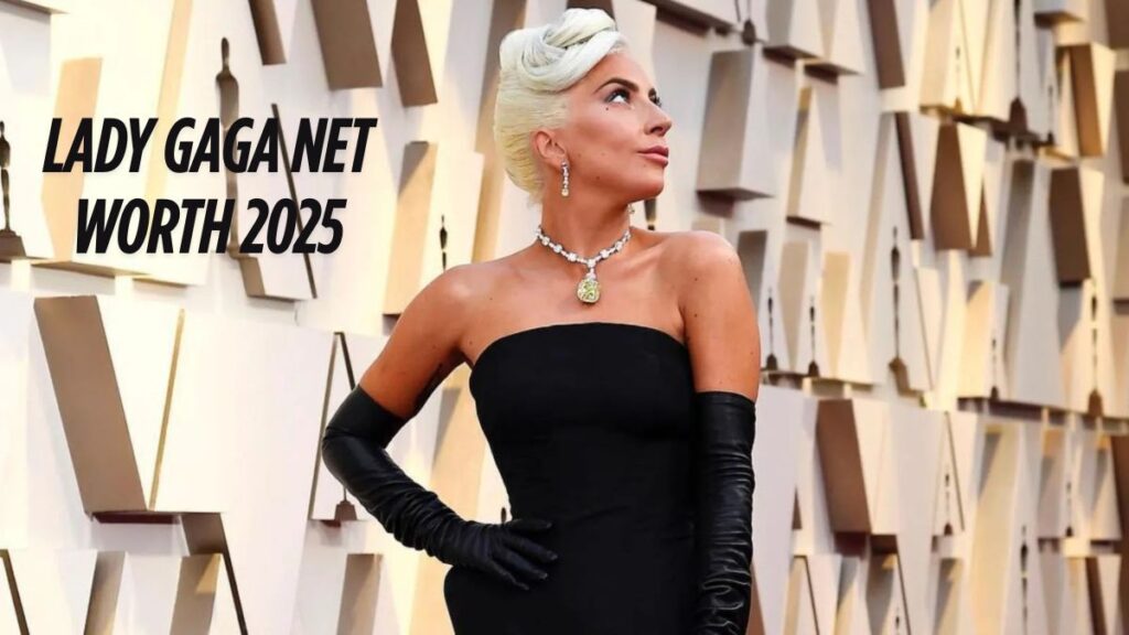 Lady GaGa Net Worth 2025
