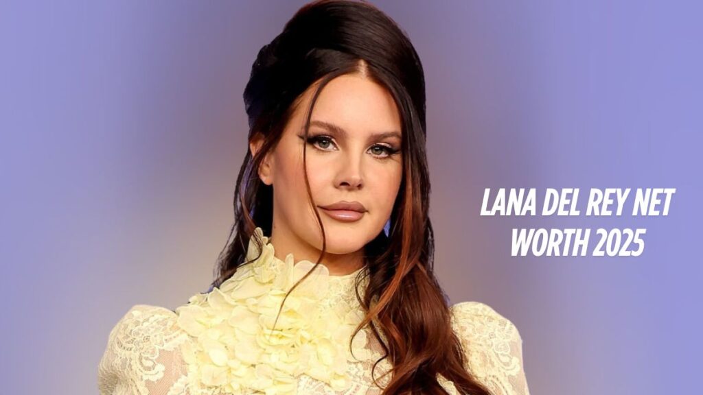 Lana Del Rey Net Worth 2025