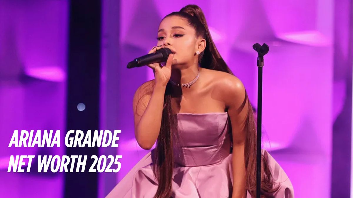 Ariana Grande Net Worth 2025