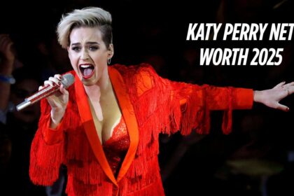 Katy Perry Net Worth 2025
